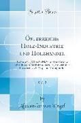 Österreichs Holz-Industrie Und Holzhandel, Vol. 2: Technische, Wirtschaftliche Und Statistische Mitteilungen Für Holzindustrielle, Holzhändler, Forstw