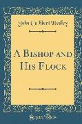 A Bishop and His Flock (Classic Reprint)