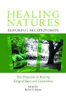 Healing Natures, Repairing Relationships: New Perspectives on Restoring Ecological Spaces and Consciousness