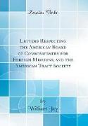 Letters Respecting the American Board of Commissioners for Foreign Missions, and the American Tract Society (Classic Reprint)