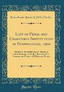 List of Penal and Charitable Institutions in Pennsylvania, 1900: Subject to Supervision by the Board of Commissioners of Public Charities, with Locati