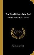 The Blue Ribbon of the Turf: A Chronicle of the Race for the Derby