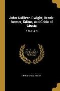 John Sullivan Dwight, Brook-farmer, Editor, and Critic of Music: A Biography