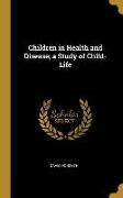 Children in Health and Disease, a Study of Child-Life