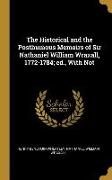 The Historical and the Posthumous Memoirs of Sir Nathaniel William Wraxall, 1772-1784, ed., With Not