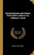 Selected Essays and Papers. Edited With a Memoir by William A. Shaw