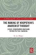 The Making of Kropotkin's Anarchist Thought