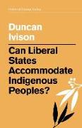 Can Liberal States Accommodate Indigenous Peoples?