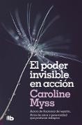 El poder invisible en acción / Invisible Acts Of Power: The Divine Energy Of A Giving Heart
