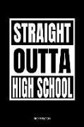 Straight Outta High School Notebook: Funny School Graduation 2019 Notebook for Kids Kinder Students I School Supplies First or Last Day I Size 6 X 9 I