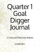 Quarter 1 Goal Digger Journal: For Essential Oil Business Builders