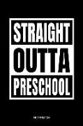 Straight Outta Preschool Notebook: Funny School Graduation 2019 Notebook for Kids Kinder Students I School Supplies First or Last Day I Size 6 X 9 I R