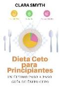 Dieta Ceto Para Principiantes: Un Último Paso a Paso Guía de Éxito Ceto