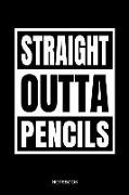 Straight Outta Pencils Notebook: Funny School Graduation 2019 Notebook for Kids Kinder Students I School Supplies First or Last Day I Size 6 X 9 I Rul