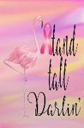 Stand Tall Darlin' Breast Cancer Journal: 6x9 Blank Line 120 Pages for Women Cancer Patients to Write Prayers, Reflections and Meditations