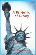A Pandemic of Lunacy: Liberty & Freedom Under Siege