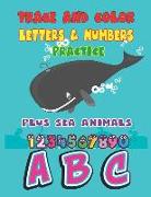 Trace and Color Letters & Numbers Plactice Plus Sea Animals: Letters and Numbers Tracing and Coloring Practice Book for Ages 3-5, Kindergarten, Number