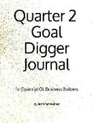 Quarter 2 Goal Digger Journal: For Essential Oil Business Builders