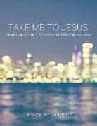 Take Me to Jesus: Ephesians Bible Study-Prayer Journal