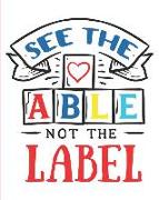 See the Able, Not the Label: Autism Journal, 24 Week Tracker for Goals, Progress, Activities, and Appointments, 150 Pages (8 X 10)