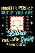 Nobody Is Perfect But If You Are Libra You Are Close: 100 Page Blank Lined 6 X 9 Journal to Jot Down Your Ideas and Notes