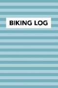 Biking Log: Biking Journal and Notebook to Log and Record Your Bike Routes, Distance, Speed, Intensity Among Other Important Bicyc