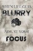 When Life Gets Blurry Adjust Your Focus: Blank Lined Notebook Journal Diary Composition Notepad 120 Pages 6x9 Paperback ( Photography ) Beige