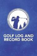 Golf Log and Record Book: Record Keeping Logbook and Score Card Notebook to Help Track and Improve Your Golf Game (Record Up to 110 18 Hole Game