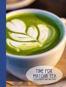 Time for Matcha Tea- A Blank Notebook Journal for Green Tea Lovers