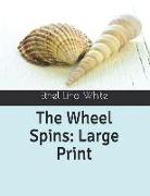 The Wheel Spins: Large Print