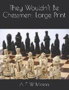 They Wouldn't Be Chessmen: Large Print