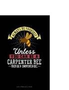 Always Be Yourself Unless You Can Be a Carpenter Bee Then Be a Carpenter Bee: 6 Columns Columnar Pad