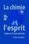 La Chimie de l'Esprit: Origine de l'Énergie Spirituelle