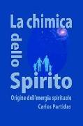 La Chimica Dello Spirito: Origine Dell'energia Spirituale