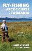 Fly-fishing the Arctic Circle to Tasmania