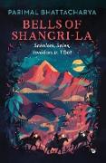 Bells of Shangri-La: Scholars, Spies, Invaders in Tibet