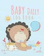 Baby Daily Log Book: Baby Tracker Baby Daily Schedule and Activities Notebook 8x10 Inches, 120 Pages