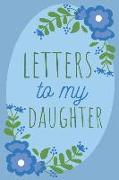 Letters to My Daughter Keepsake Journal: A Blank Lined Notebook for Mom or Dad's Letters to Their Daughter