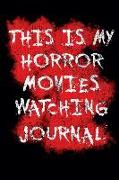 My Horror Movies Watching Journal: The Professional Scary Movie Collection Rating Notebook for Film Buffs - Get Your Own '1001 Movies to See Before Yo