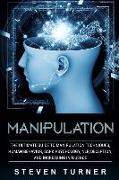 Manipulation: The Ultimate Guide to Manipulation Techniques, Human Behavior, Dark Psychology, Nlp, Deception, and Increasing Influen