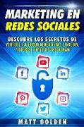 Marketing En Redes Sociales: Descubre Los Secretos de Youtube, Facebook Advertising, Linkedin, Pinterest, Twitter E Instagram