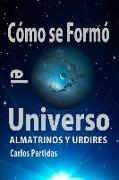 Cómo Se Formó El Universo: Almatrinos Y Urdires