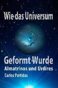 Wie Das Universum Geformt Wurde: Almatrinos Und Urdires