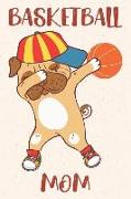 Basketball Mom: Pug Journal for Girls and Teen Girls, Mom and Daughter Pug Books and Gifts to Write in for Dog Lovers, Basketball Mom