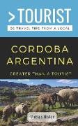 Greater Than a Tourist- Cordoba Argentina: 50 Travel Tips from a Local