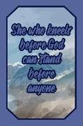 She Who Kneels Before God Can Stand Before Anyone: Lord Journal Biblical Quote for Faithful Believers to Write Down Notes and Prayers (Empty Lined Not