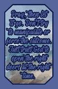 Pray, Then Let It Go. Don't Try to Manipulate or Force the Outcome. Just Trust God to Open the Right Doors at the Right Time.: Lord Journal Biblical Q