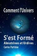 Comment l'Univers s'Est Formé: Almatrinos Et Urdires