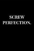 Screw Perfection.: Lined Notebook Journal