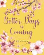 Better Days Is Coming Wellness Journal: A Daily Health Tracker Journal Food, Activity, Meal, Mood, Exercise Notebook Changing Habits Training Planner